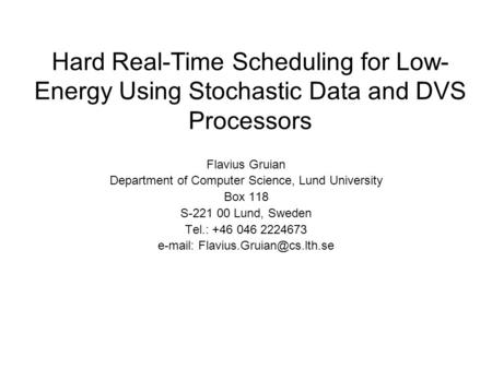 Hard Real-Time Scheduling for Low- Energy Using Stochastic Data and DVS Processors Flavius Gruian Department of Computer Science, Lund University Box 118.