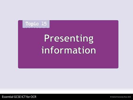 Presenting information. Organizations present information To customers/clients To their own staff To their suppliers.