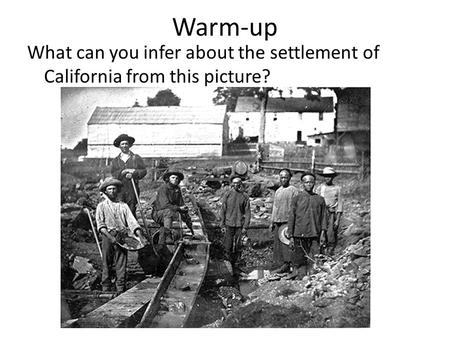Warm-up What can you infer about the settlement of California from this picture?