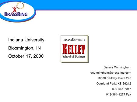Indiana University Bloomington, IN October 17, 2000 Dennis Cunningham 10500 Barkley, Suite 225 Overland Park, KS 66212 800-467-7017.
