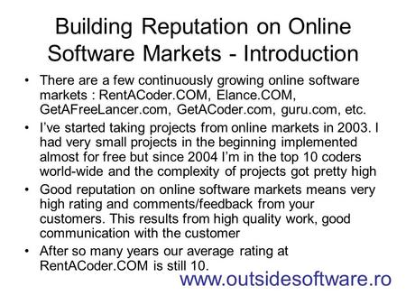 Building Reputation on Online Software Markets - Introduction There are a few continuously growing online software markets : RentACoder.COM, Elance.COM,