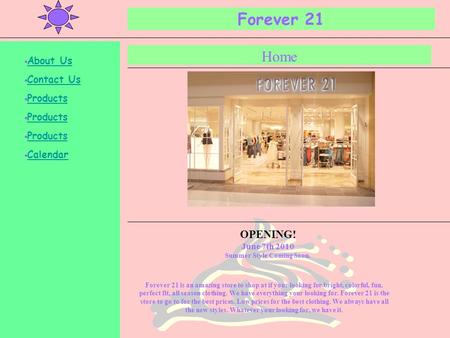 Forever 21 Home Forever 21 is an amazing store to shop at if your looking for bright, colorful, fun, perfect fit, all season clothing. We have everything.