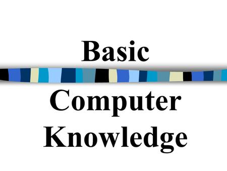 Basic Computer Knowledge. Outline Notes 1 Notes 2 Assessment.