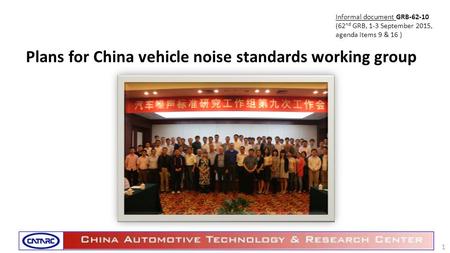 Plans for China vehicle noise standards working group 1 Informal document GRB-62-10 (62 nd GRB, 1-3 September 2015, agenda items 9 & 16 )