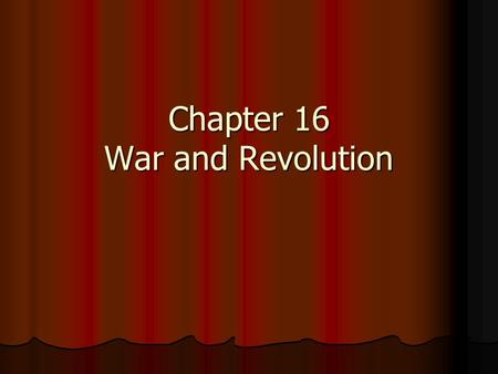 Chapter 16 War and Revolution. Nationalism and Alliances Two main alliances divided Europe Two main alliances divided Europe The Triple Alliance (1882):