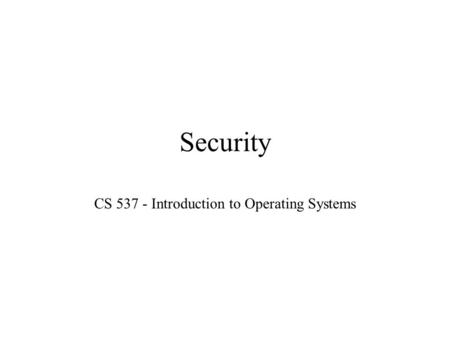 Security CS 537 - Introduction to Operating Systems.