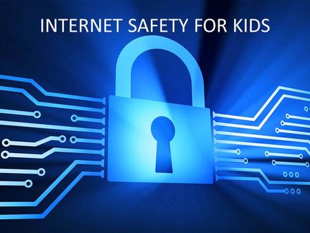 INTERNET SAFETY FOR KIDS