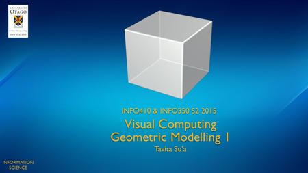 Visual Computing Geometric Modelling 1 INFO410 & INFO350 S2 2015