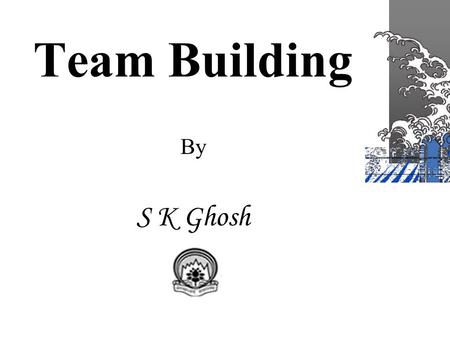 Team Building By S K Ghosh.