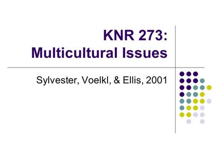 KNR 273: Multicultural Issues Sylvester, Voelkl, & Ellis, 2001.