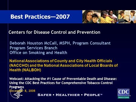 TM Best Practices—2007 Centers for Disease Control and Prevention Deborah Houston McCall, MSPH, Program Consultant Program Services Branch Office on Smoking.