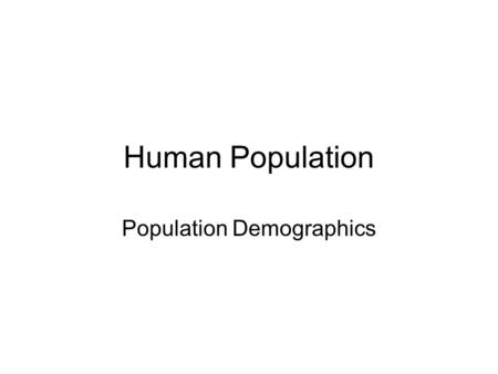Human Population Population Demographics. I. Human Population Growth-A Brief History ZPG Video: Exponential Growth Will any areas remain relatively unpopulated.