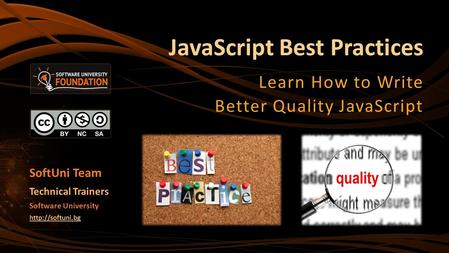 JavaScript Best Practices Learn How to Write Better Quality JavaScript Software University  Technical Trainers SoftUni Team.