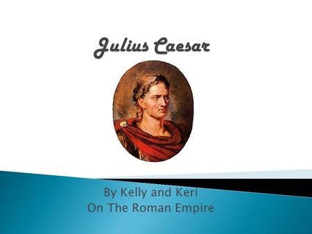 By Kelly and Keri On The Roman Empire