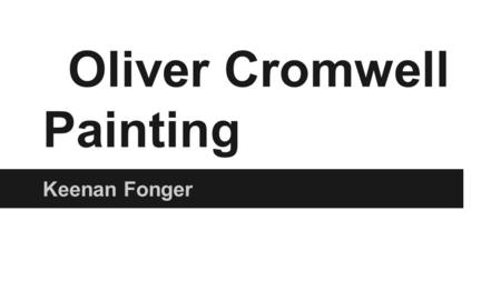 Oliver Cromwell Painting Keenan Fonger. Oliver Cromwell Painting Keenan Fonger.