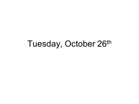 Tuesday, October 26th.