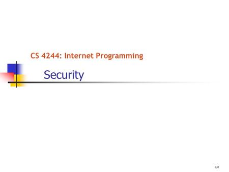 CS 4244: Internet Programming Security 1.0. Introduction Client identification and cookies Basic Authentication Digest Authentication Secure HTTP.