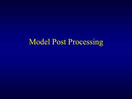 Model Post Processing. Model Output Can Usually Be Improved with Post Processing Can remove systematic bias Can produce probabilistic information from.
