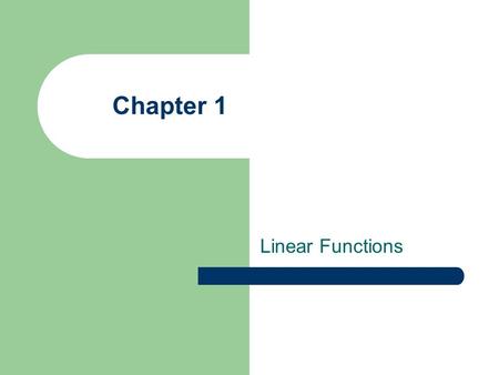 Chapter 1 Linear Functions. Slopes and Equations of Lines The Rectangular Coordinate System – The horizontal number line is the x-axis – The vertical.