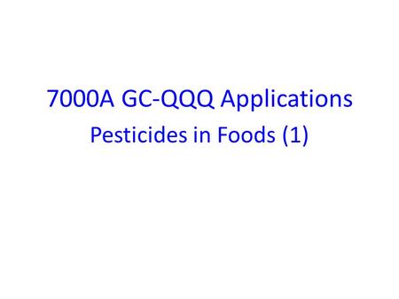 7000A GC-QQQ Applications Pesticides in Foods (1).