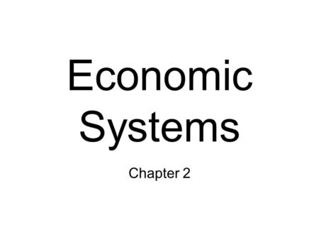 Economic Systems Chapter 2. The Three Economic Questions Every society must answer three questions:
