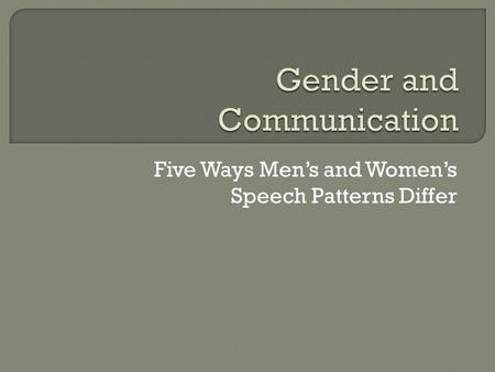 Five Ways Men’s and Women’s Speech Patterns Differ.