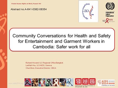Www.aids2014.org Community Conversations for Health and Safety for Entertainment and Garment Workers in Cambodia: Safer work for all Richard Howard, ILO.