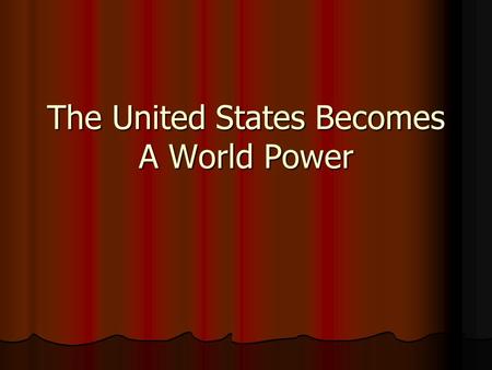 The United States Becomes A World Power