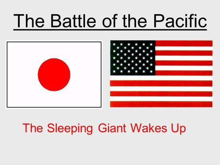 The Battle of the Pacific The Sleeping Giant Wakes Up.