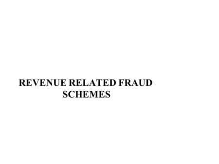 REVENUE RELATED FRAUD SCHEMES. What are the most common accounts manipulated w hen perpetrating financial statement fraud ?
