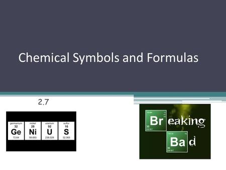 Chemical Symbols and Formulas 2.7. Chemical Symbols A Chemical symbol is an abbreviation of a name of an element. Capital letter if only one letter. Only.