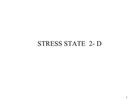 1 STRESS STATE 2- D. 2 It is convenient to resolve the stresses at a point into normal and shear components. The stresses used to describe the state of.