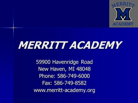 MERRITT ACADEMY 59900 Havenridge Road New Haven, MI 48048 Phone: 586-749-6000 Fax: 586-749-8582 www.merritt-academy.org.
