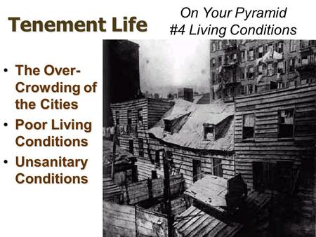Tenement Life The Over- Crowding of the CitiesThe Over- Crowding of the Cities Poor Living ConditionsPoor Living Conditions Unsanitary ConditionsUnsanitary.