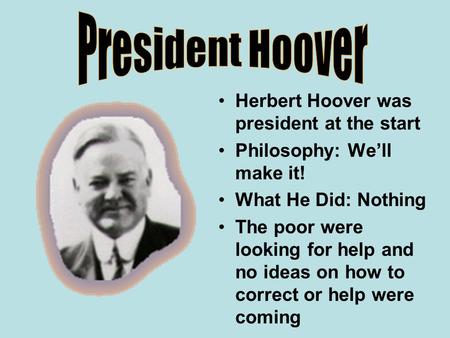 President Hoover Herbert Hoover was president at the start