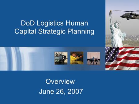 DoD Logistics Human Capital Strategic Planning Overview June 26, 2007.