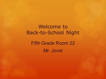Welcome to Back-to-School Night F ifth Grade Room 22 Mr. Jovel.