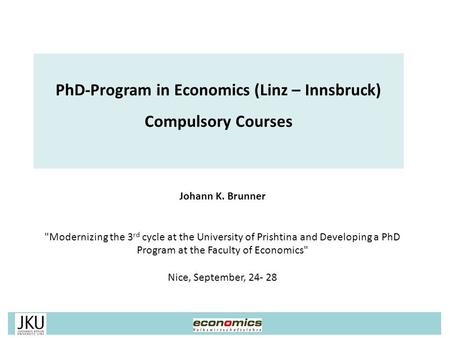 Johann K. Brunner Modernizing the 3 rd cycle at the University of Prishtina and Developing a PhD Program at the Faculty of Economics Nice, September,