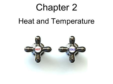 Chapter 2 Heat and Temperature. Heat & Temperature HEATTEMPERATURE DefinitionFlow of thermal energy Average kinetic energy Measuring DeviceCalorimeterThermometer.