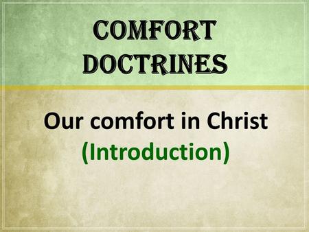 COMFORT DOCTRINES Our comfort in Christ (Introduction)