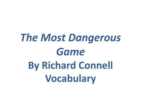The Most Dangerous Game By Richard Connell Vocabulary.