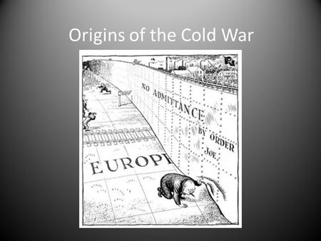 Origins of the Cold War. FDR & the United Nations April 12, 1945 – FDR dies and Harry Truman becomes president of the United States June 26, 1945 – Representatives.