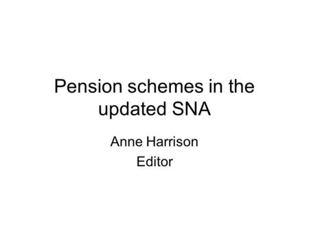 Pension schemes in the updated SNA Anne Harrison Editor.