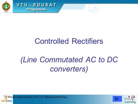 Controlled Rectifiers (Line Commutated AC to DC converters)