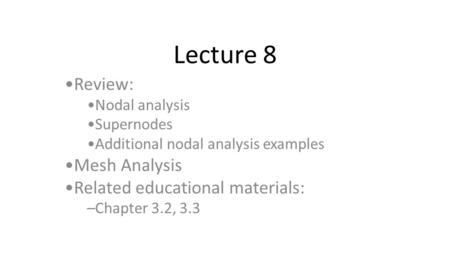 Lecture 8 Review: Mesh Analysis Related educational materials: