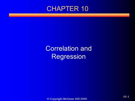© Copyright McGraw-Hill 2000 10-1 Correlation and Regression CHAPTER 10.