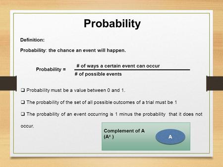 Probability Definition: Probability: the chance an event will happen. # of ways a certain event can occur # of possible events Probability =  Probability.
