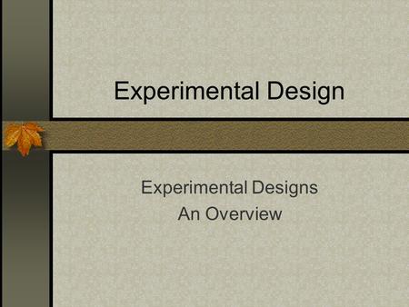 Experimental Design Experimental Designs An Overview.