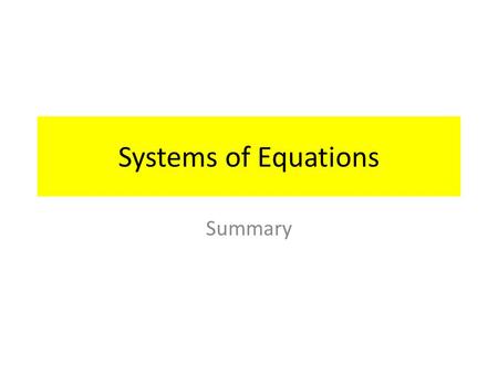 Systems of Equations Summary. Independent The equations of a linear system are independent if none of the equations can be derived algebraically from.