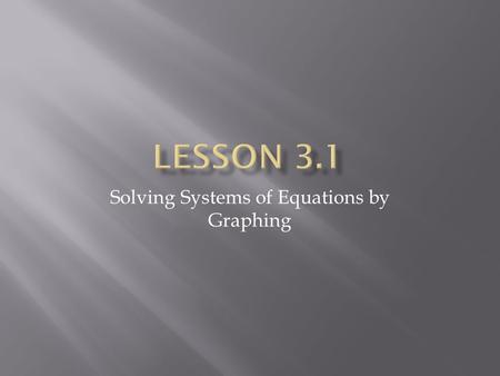 Solving Systems of Equations by Graphing.  I can:  Solve systems of equations by graphing  Determine whether a system of equations is consistent and.